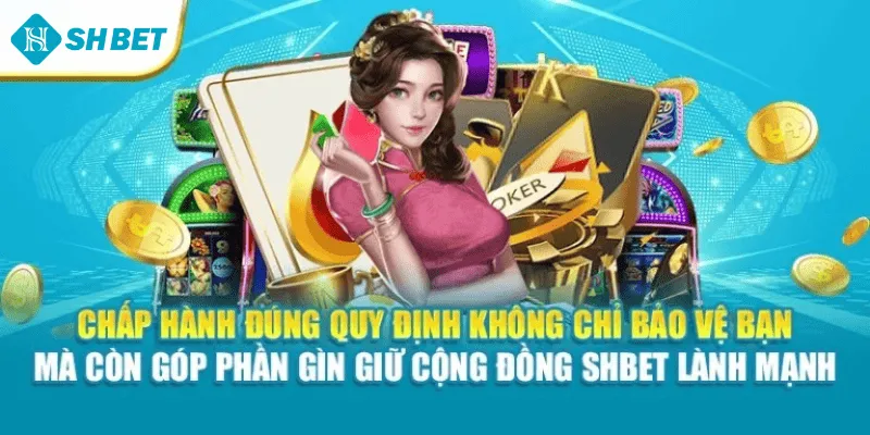 Chấp hành đúng quy định không chỉ bảo vệ bạn mà còn góp phần gìn giữ cộng đồng SHBET lành mạnh